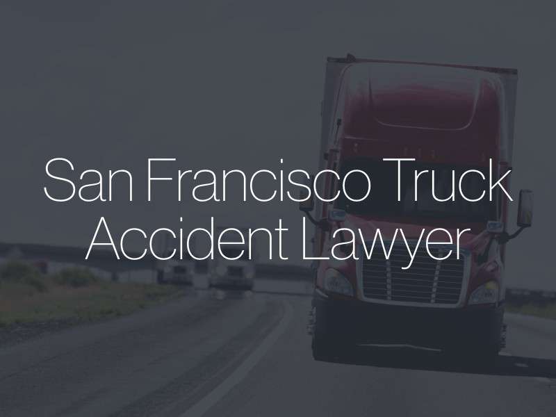 A commercial truck on the road with the text "San Francisco Truck Accident Lawyer" superimposed