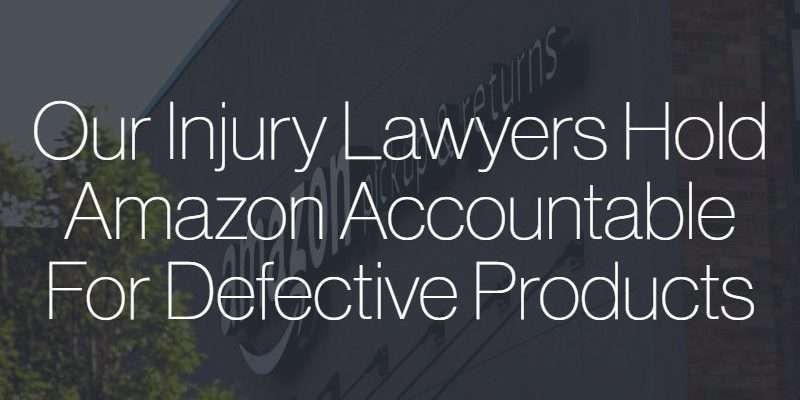injury lawyers hold amazon accountable for defective products