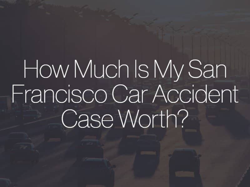 how much is my san francisco car accident case worth?