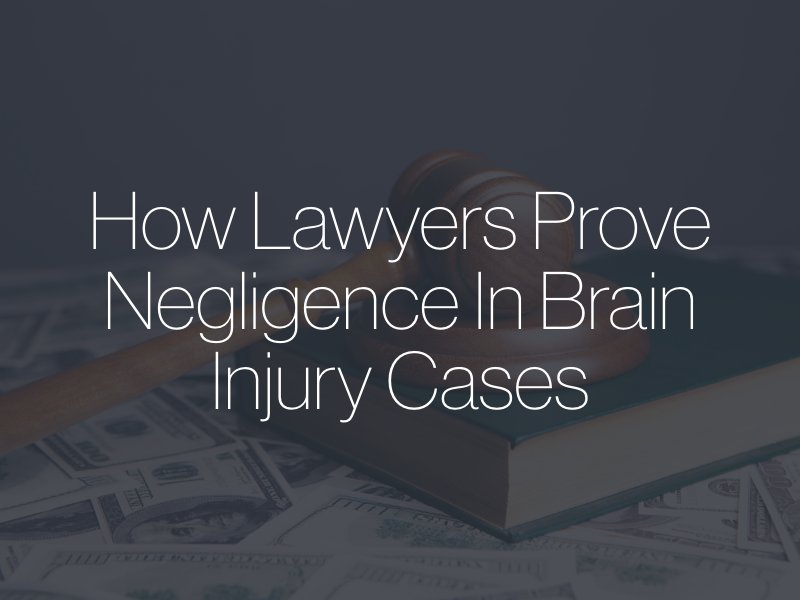 How Lawyers Prove Negligence in Brain Injury Cases