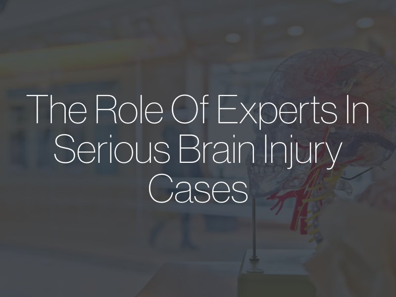 The Role of Experts in Serious Brain Injury Cases