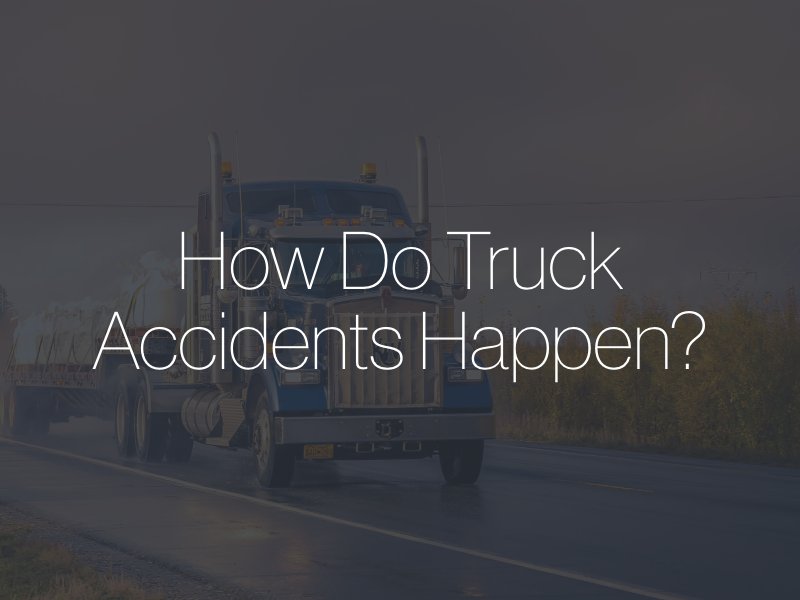 How Do Truck Accidents Happen?