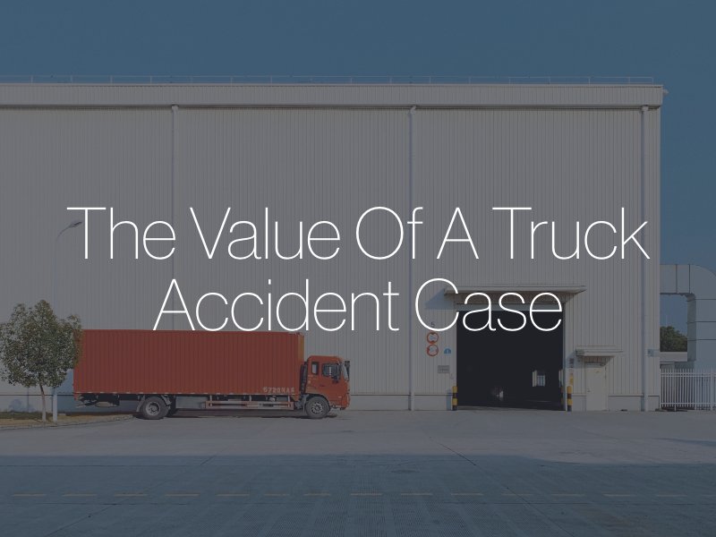 The Value of a Truck Accident Case